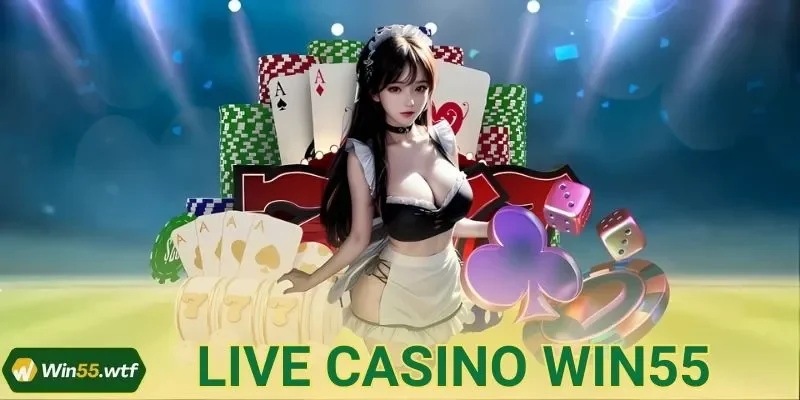 Live Casino WIN55: Sảnh Cược Thượng Hạng Cho Bet Thủ
